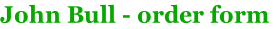 John Bull - order form
